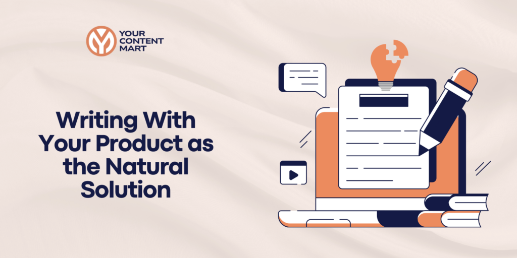 writing with your product as the natural solution