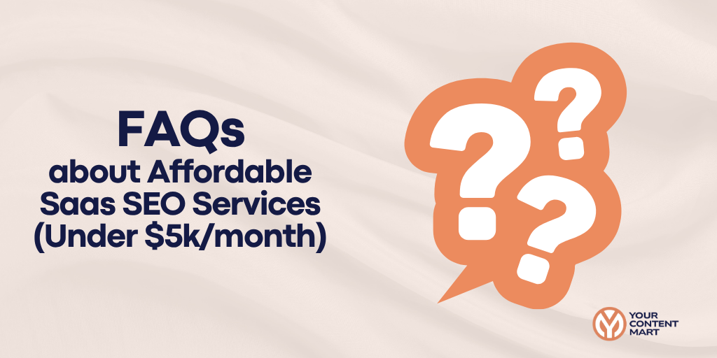 FAQs about Affordable Saas SEO Services (Under $5k/month)