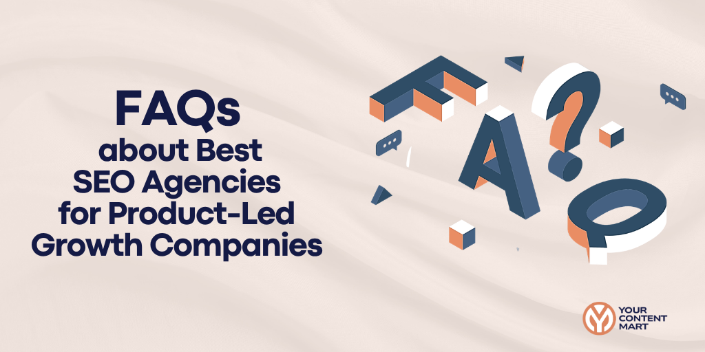 FAQs about Best SEO Agencies for Product-Led Growth Companies